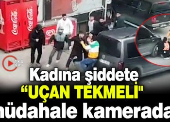 KADINA ŞİDDETE “UÇAN TEKMELİ” MÜDAHALE KAMERADA!