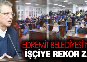 EDREMİT BELEDİYESİ’NDE İŞÇİYE REKOR ZAM