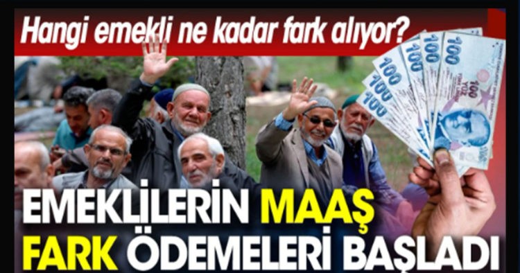 Emeklilerin maaş fark ödemeleri başladı