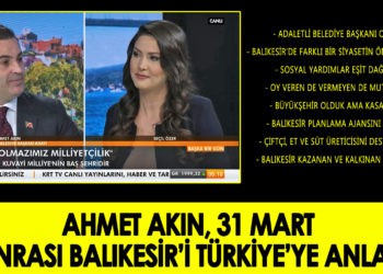 AKIN, SEÇİM SONRASI BALIKESİR’İ TÜRKİYE’YE ANLATTI