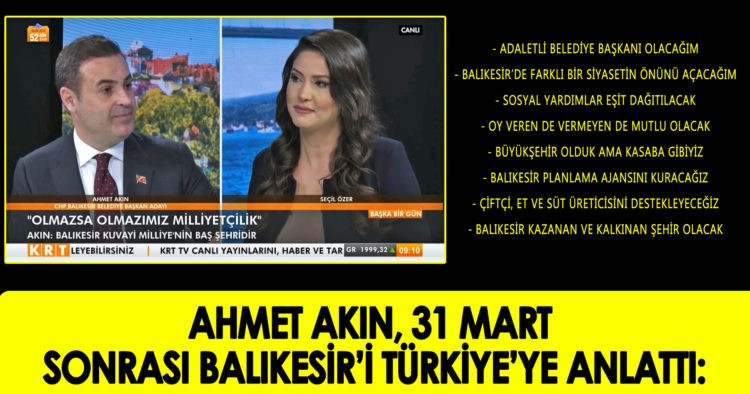 AKIN, SEÇİM SONRASI BALIKESİR’İ TÜRKİYE’YE ANLATTI
