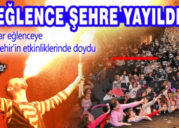 EĞLENCE ŞEHRE YAYILDI