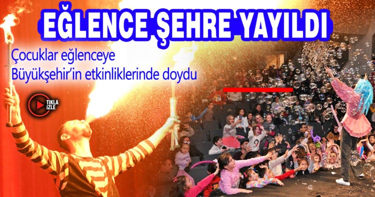 EĞLENCE ŞEHRE YAYILDI