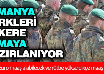 ALMANYA TÜRKLERİ ASKERE ALACAK!