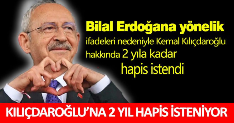 KILIÇDAROĞLU’NA 2 YIL HAPİS İSTENİYOR