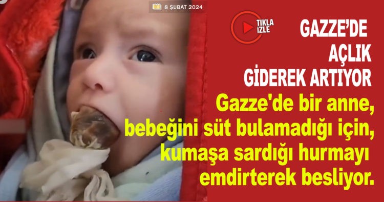 GAZZE’DE AÇLIK GİDEREK ARTIYOR