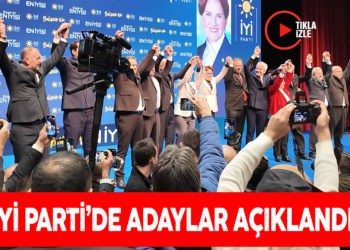 İYİ PARTİ’DE ADAYLAR AÇIKLANDI
