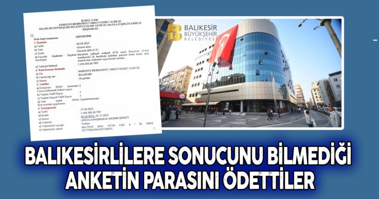 BALIKESİRLİLERE SONUCUNU BİLMEDİĞİ ANKETİN PARASINI ÖDETTİLER