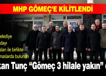 MHP GÖMEÇ’E KİLİTLENDİ