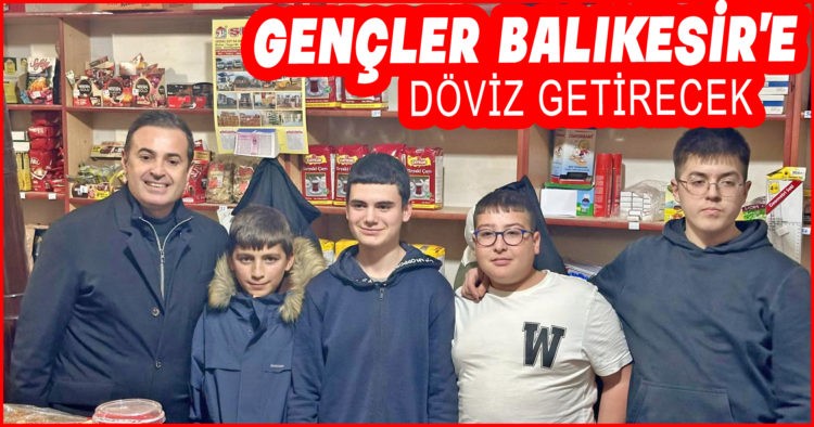 GENÇLER BALIKESİR’E DÖVİZ GETİRECEK