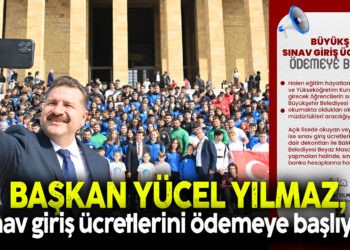 BAŞKAN YILMAZ, SINAV GİRİŞ ÜCRETLERİNİ ÖDEMEYE BAŞLIYOR