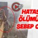 HATASI ÖLÜMÜNE SEBEP OLDU