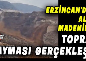 ERZİNCANDAKİ ALTIN MADENİNDE TOPRAK KAYMASI GERÇEKLEŞTİ