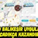 SOSYO BALIKESİR UYGULAMASI KAZANDIRIYOR