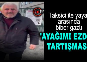 TAKSİCİ İLE ‘AYAĞIMI EZDİN’ TARTIŞMASI