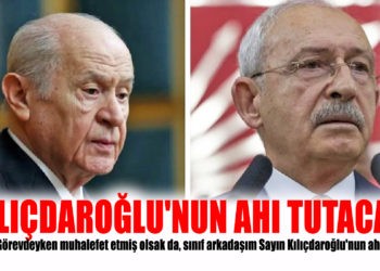 KILIÇDAROĞLU’NUN AHI TUTACAK