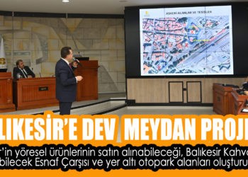 BALIKESİR’E DEV  MEYDAN PROJESİ