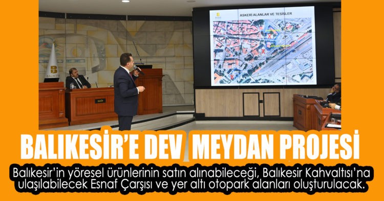BALIKESİR’E DEV MEYDAN PROJESİ