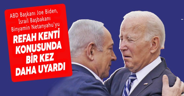 JOE BİDEN, NETANYAHU’YU BİR KEZ DAHA UYARDI