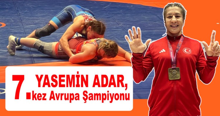 YASEMİN ADAR, 7. KEZ AVRUPA ŞAMPİYONU