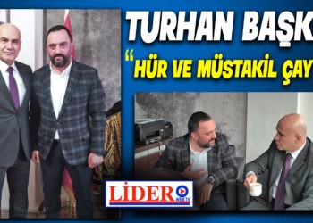 TURHAN BAŞKAN “HÜR VE MÜSTAKİL ÇAY İÇTİ”