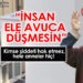 “İNSAN ELE AVUCA DÜŞMESİN”