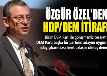 ÖZGÜR ÖZEL’DEN HDP/DEM İTİRAFI!