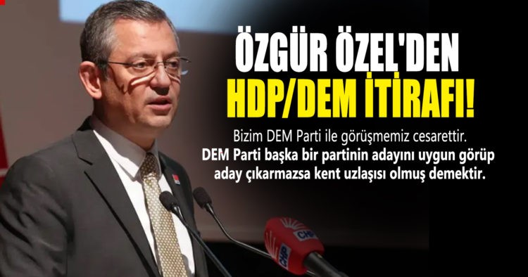 ÖZGÜR ÖZEL’DEN HDP/DEM İTİRAFI!