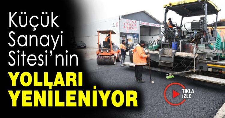KÜÇÜK SANAYİ SİTESİ’NİN YOLLARINI YENİLENİYOR