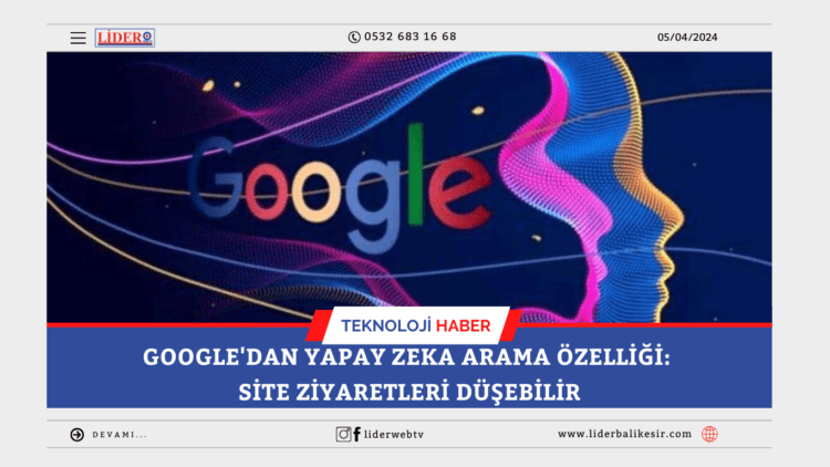 Google’dan yapay zeka arama özelliği: Site ziyaretleri düşebilir