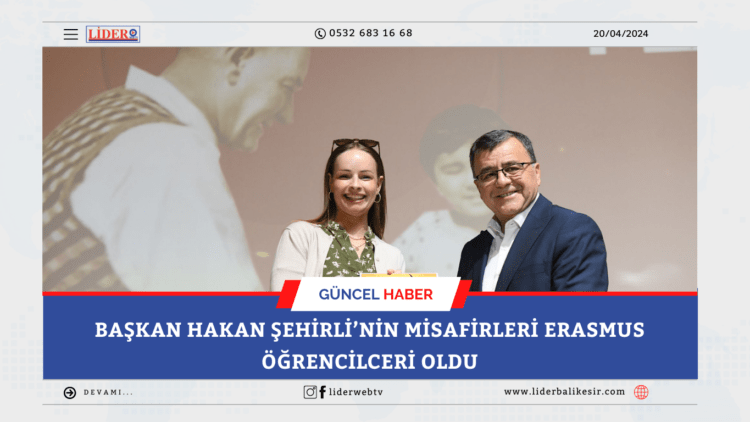 BAŞKAN HAKAN ŞEHİRLİ’NİN MİSAFİRLERİ ERASMUS ÖĞRENCİLCERİ OLDU