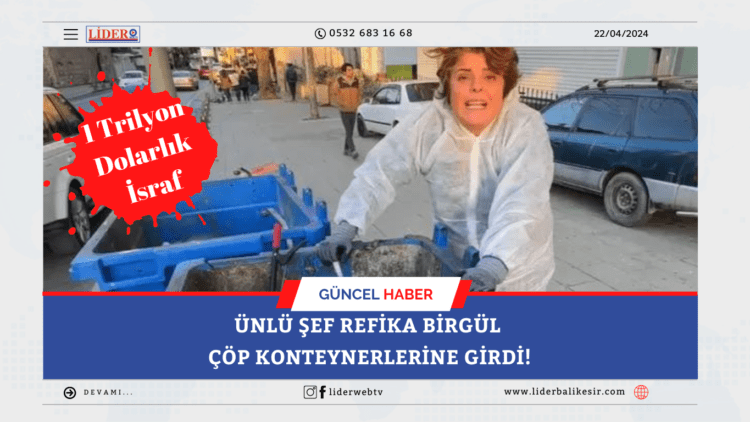 Ünlü şef Refika Birgül çöp konteynerlerine girdi!