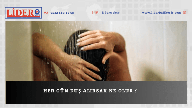 Her gün duş alırsak ne olur ?
