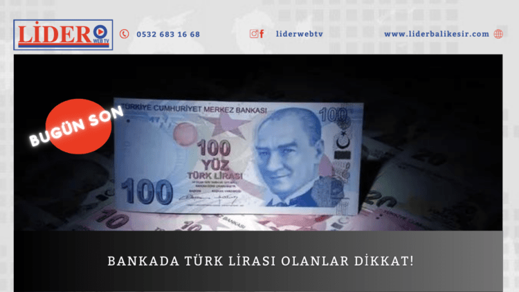 Bankada Türk Lirası olanlar dikkat!