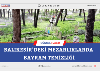 Balıkesir’deki Mezarlıklarda Bayram Temizliği