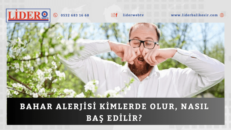 Bahar alerjisi kimlerde olur, nasıl baş edilir?