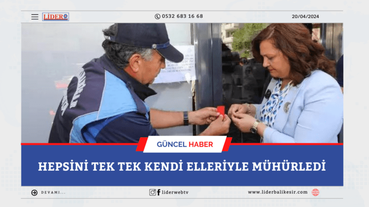 CHP’li başkan Burcu Köksal harekete geçti! Hepsini tek tek kendi elleriyle mühürledi