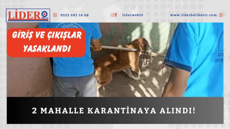 2 mahalle karantinaya alındı! Giriş ve çıkışlar yasaklandı