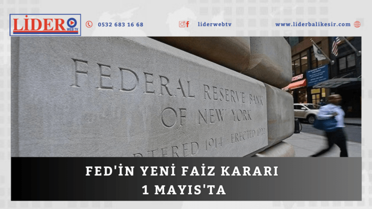 Fed’in yeni faiz kararı 1 Mayıs’ta