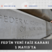 Fed’in yeni faiz kararı 1 Mayıs’ta