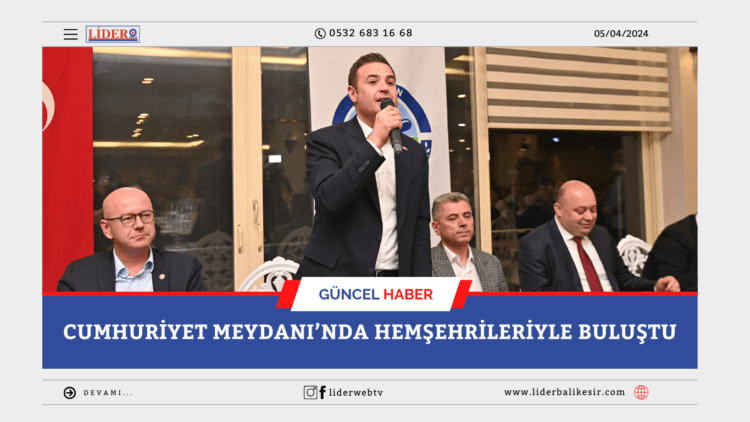CUMHURİYET MEYDANI’NDA HEMŞEHRİLERİYLE BULUŞTU