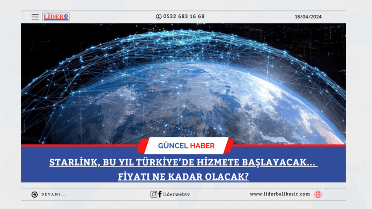 Starlink, Bu Yıl Türkiye’de Hizmete Başlayacak… Fiyatı ne kadar olacak?