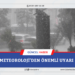 METEOROLOJİ’DEN ÖNEMLİ UYARI