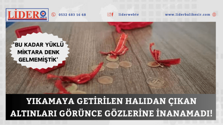 Yıkamaya getirilen halıdan çıkan altınları görünce gözlerine inanamadı!