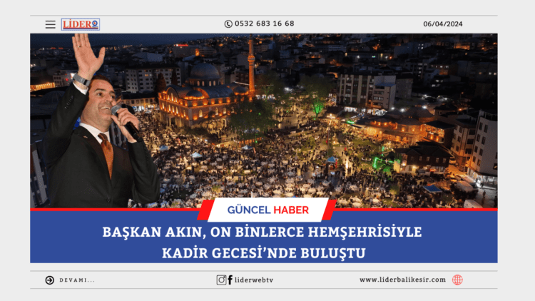 Başkan Akın, on binlerce hemşehrisiyle Kadir Gecesi’nde buluştu