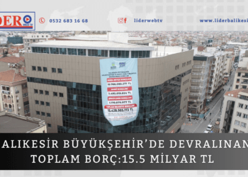 Balıkesir Büyükşehir’de devralınan toplam borç:15.5 Milyar TL