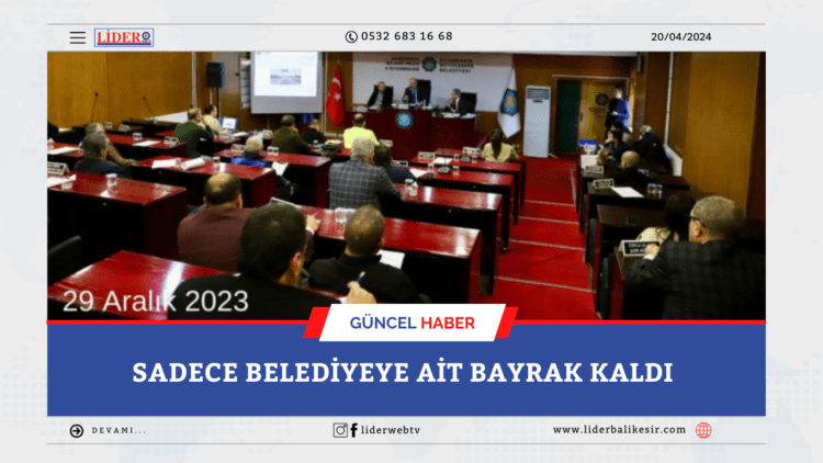 SADECE BELEDİYEYE AİT BAYRAK KALDI