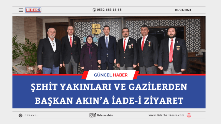 Şehit yakınları ve gazilerden Başkan Akın’a iade-i ziyaret