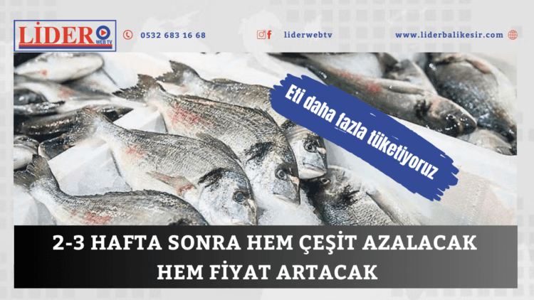 2-3 hafta sonra hem çeşit azalacak hem fiyat artacak
