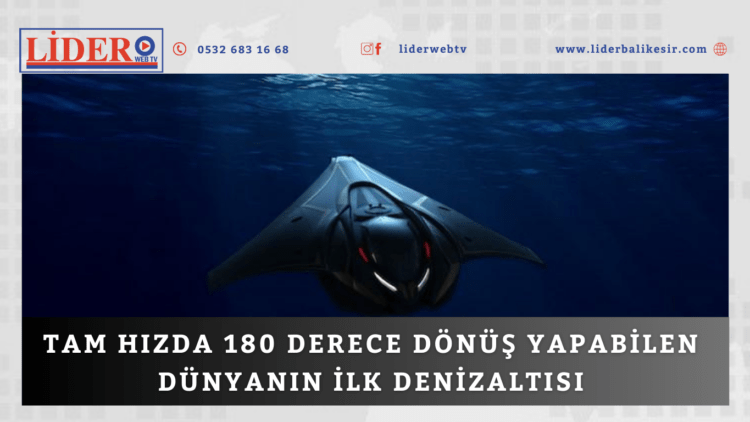 Tam hızda 180 derece dönüş yapabilen dünyanın ilk denizaltısı